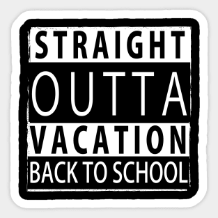 STRAIGHT OUTTA VACATION BACK TO SCHOOL Sticker